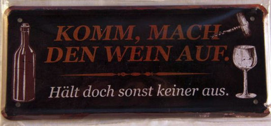 Blechschild "Komm mach den Wein auf, hält doch sonst keiner aus"